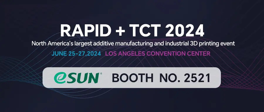 RAPID + TCT 2024, eSUN to Showcase Multiple Exciting New Products!